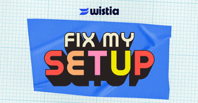Thumbnail of Wistia | Fix My Setup