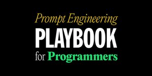 Thumbnail of The Prompt Engineering Playbook for Programmers