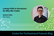 Thumbnail of Losing Faith in Ourselves: On Why we Create — Centre for Technomoral Futures