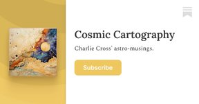 Thumbnail of Cosmic Cartography | Charlie Cross | Substack