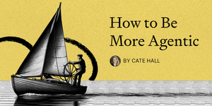 Thumbnail of How to Be More Agentic