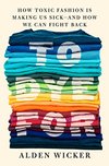 Cover of To Dye For: How Toxic Fashion Is Making Us Sick--and How We Can Fight Back