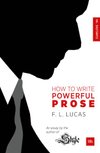 Cover of How to Write Powerful Prose: An essay by the author of ‘Style’