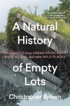 Thumbnail of A NATURAL HISTORY OF EMPTY LOTS | Christopher Brown