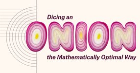 Thumbnail of Dicing an Onion, the Mathematically Optimal Way