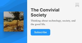 Thumbnail of The Convivial Society | L. M. Sacasas | Substack