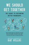 Thumbnail of We Should Get Together: The Secret to Cultivating Better Friendships
