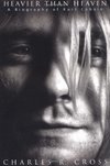 Cover of Heavier Than Heaven: A Biography of Kurt Cobain by Charles R. Cross