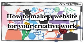 Thumbnail of How to make a website for your creative work – The Creative Independent
