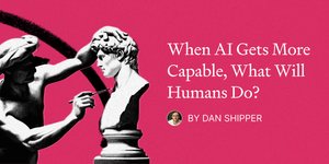 Thumbnail of When AI Gets More Capable, What Will Humans Do?