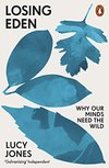 Cover of Losing Eden: Why Our Minds Need the Wild