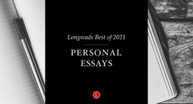 Thumbnail of Best of 2021: Personal Essays - Longreads