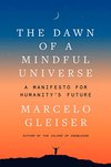 Cover of The Dawn of a Mindful Universe: A Manifesto for Humanity's Future