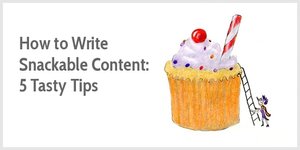 Thumbnail of How to Write Snackable Content: 5 Tasty Tips