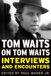 Cover of Tom Waits on Tom Waits: Interviews and Encounters by Paul Maher Jr.