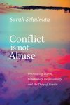 Cover of Conflict Is Not Abuse: Overstating Harm, Community Responsibility, and the Duty of Repair by Sarah Schulman
