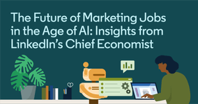 Thumbnail of The Future of Marketing Jobs in the Age of AI: Insights from LinkedIn’s Chief Economist