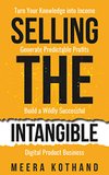 Cover of Selling The Intangible : Turn Your Knowledge into Income. Generate Predictable Profits. Build a Wildly Successful Digital Product Business.