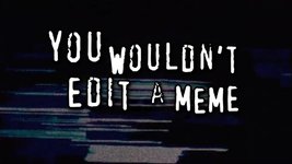 Thumbnail of You Wouldn't Edit a Meme - Online Meme Generator