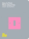 Cover of How To Think More About Sex (School of Life)