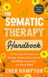 Cover of The Somatic Therapy Handbook: Self-Soothing Techniques for Healing Trauma, Enhancing the Mind-Body Connection, and Stress Relief (Holistic Healing Books)