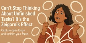 Thumbnail of Can't Stop Thinking About Unfinished Tasks? It's the Zeigarnik Effect