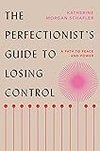 Cover of The Perfectionist's Guide to Losing Control