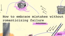 Thumbnail of How to embrace mistakes without romanticizing failure