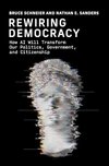 Cover of Rewiring Democracy: How AI Will Transform Our Politics, Government, and Citizenship (Strong Ideas)