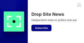 Thumbnail of Drop Site News | Substack