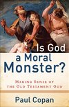 Cover of Is God a Moral Monster?: Making Sense of the Old Testament God