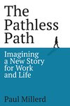 Thumbnail of The Pathless Path: Imagining a New Story For Work and Life