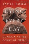 Cover of Dying Every Day: Seneca at the Court of Nero