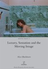 Cover of Luxury, Sensation and the Moving Image - Alice Blackhurst