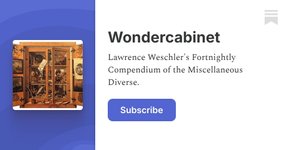 Thumbnail of Wondercabinet | Lawrence Weschler | Substack