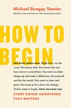 Cover of How to Begin: Start Doing Something That Matters