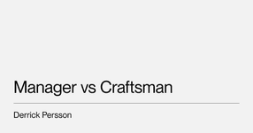 Thumbnail of Manager vs Craftsman — Derrick Persson