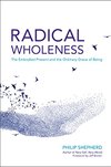 Cover of Radical Wholeness: The Embodied Present and the Ordinary Grace of Being