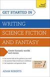 Cover of Get Started in Writing Science Fiction and Fantasy: How to write compelling and imaginative sci-fi and fantasy fiction (Teach Yourself)