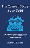 Cover of The Truest Story Ever Told: What the world's most timeless stories reveal about finding fulfillment, joy and adventure