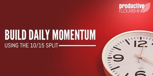 Thumbnail of Build Daily Momentum Using the 10/15 Split