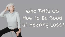 Thumbnail of Who Tells Us How to Be Good At Hearing Loss? | Hearing Health & Technology Matters
