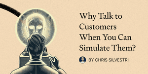 Thumbnail of Why Talk to Customers When You Can Simulate Them?