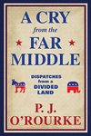 Cover of A Cry from the Far Middle: Dispatches from a Divided Land