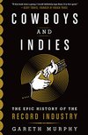 Cover of Cowboys and Indies: The Epic History of the Record Industry by Murphy, Gareth (2015) Paperback