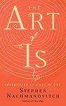 Thumbnail of The Art of Is: Improvising as a Way of Life