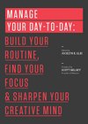 Cover of Manage Your Day-to-Day: Build Your Routine, Find Your Focus, and Sharpen Your Creative Mind (99U)