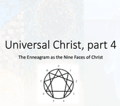 Thumbnail of The Universal Christ, part 4: The Enneagram as nine faces of the Universal Christ