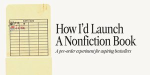 Thumbnail of How I'd Launch A Non-Fiction Book