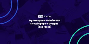 Thumbnail of Squarespace Website Not Showing Up on Google? Solution